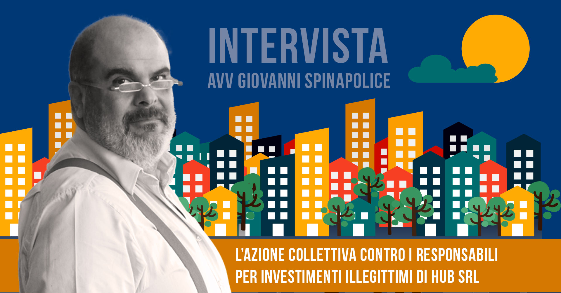 Intervista all'Avv. Giovanni Spinapolice: Azioni Collettive contro i Responsabili per Investimenti Illegittimi di HUB Srl