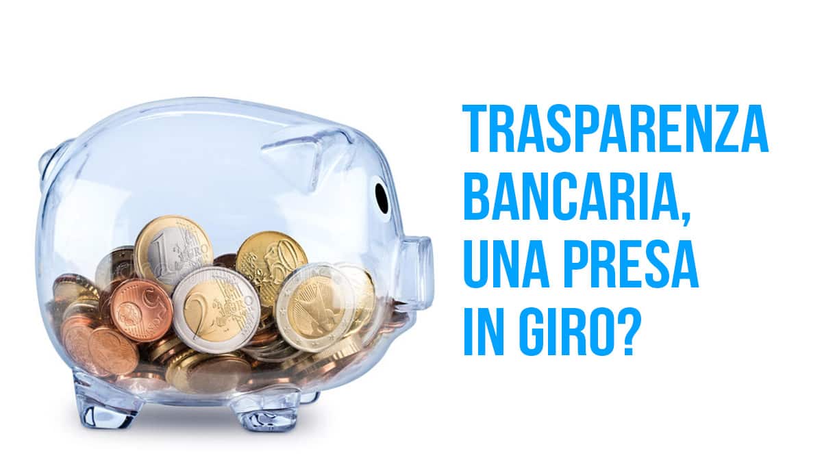 Trasparenza bancaria, una presa in giro?